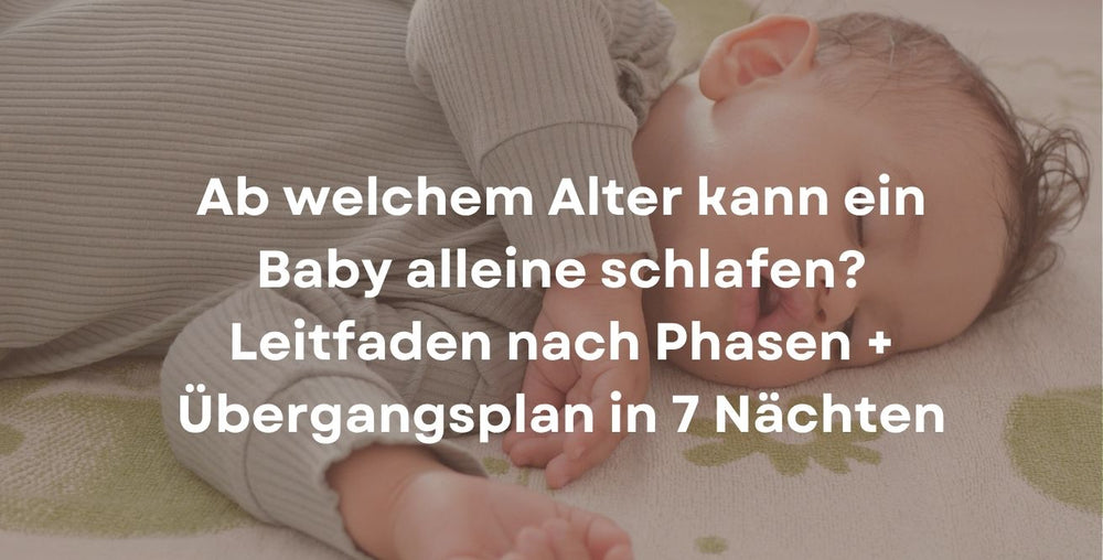 Ab welchem Alter kann ein Baby alleine schlafen? Leitfaden nach Phasen + Übergangsplan in 7 Nächten