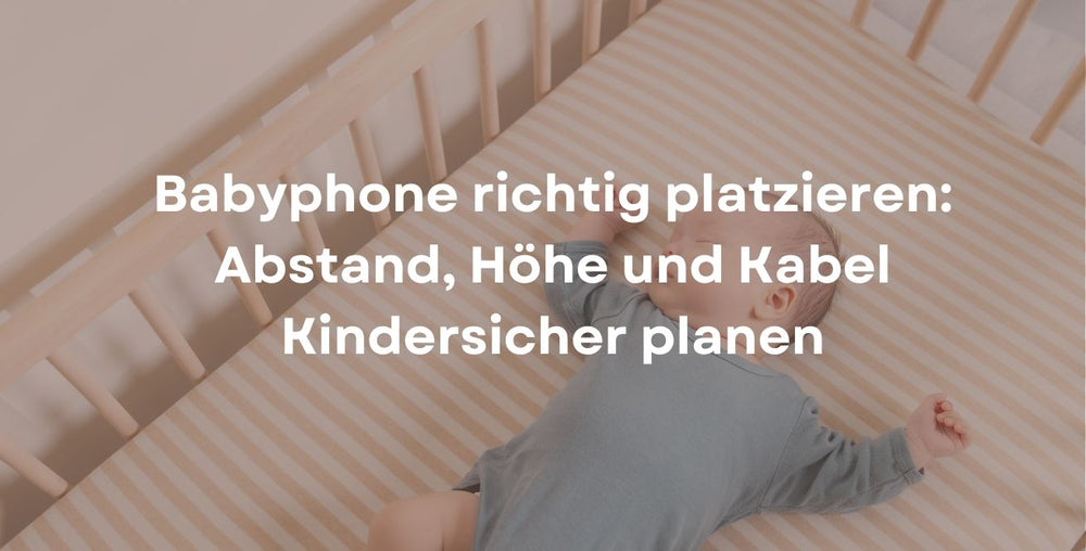 Babyphone richtig platzieren: Abstand, Höhe und Kabel Kindersicher planen
