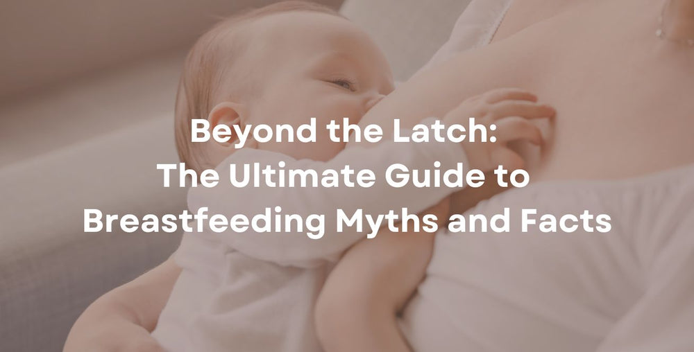 Beyond the Latch: The Ultimate Guide to Breastfeeding Myths and Facts