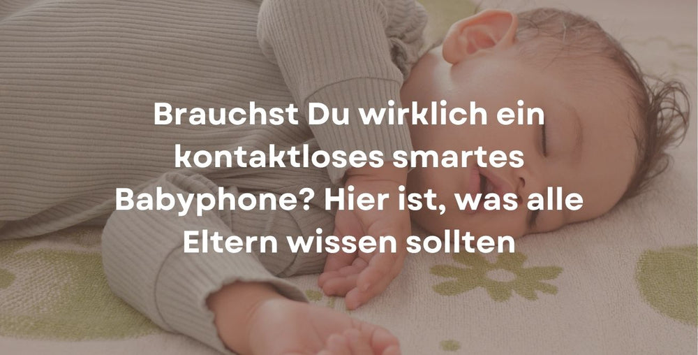 Brauchst Du wirklich ein kontaktloses smartes Babyphone? Hier ist, was alle Eltern wissen sollten