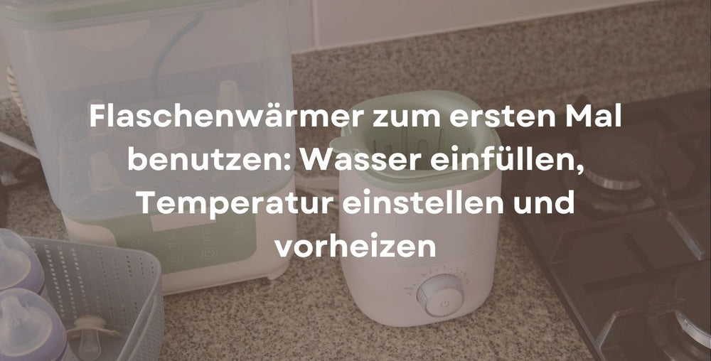 Flaschenwärmer zum ersten Mal benutzen: Wasser einfüllen, Temperatur einstellen und vorheizen