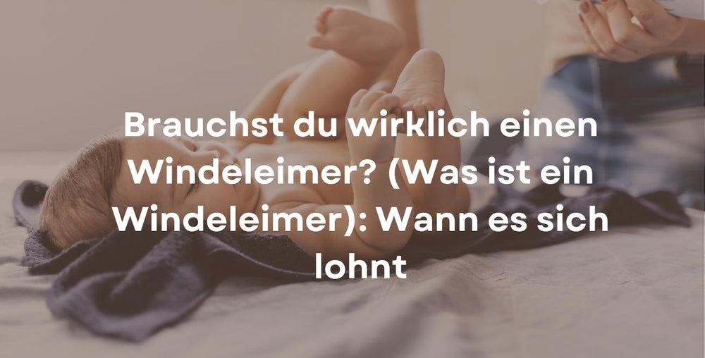 Brauchst du wirklich einen Windeleimer? (Was ist ein Windeleimer): Wann es sich lohnt