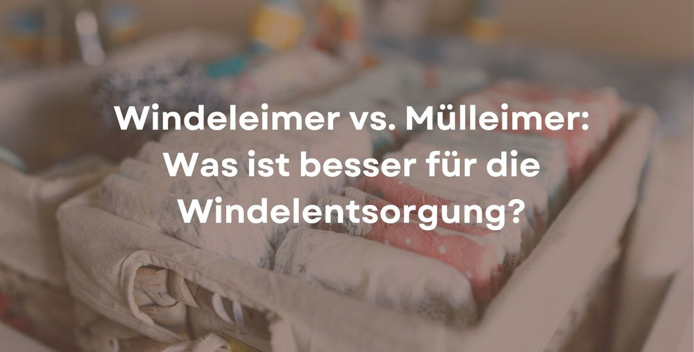 Windeleimer vs. Mülleimer: Was ist besser für die Windelentsorgung?