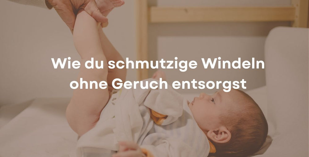 Wie du schmutzige Windeln ohne Geruch entsorgst