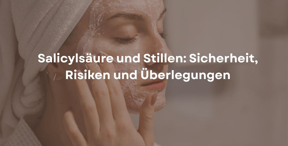Salicylsäure und Stillen: Sicherheit, Risiken und Überlegungen