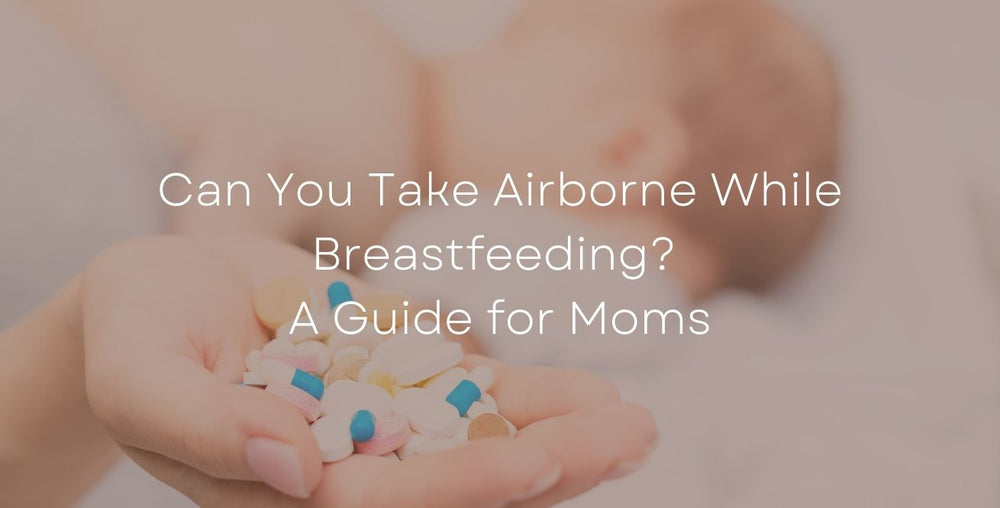 Can You Take Airborne While Breastfeeding? A Guide for Moms
