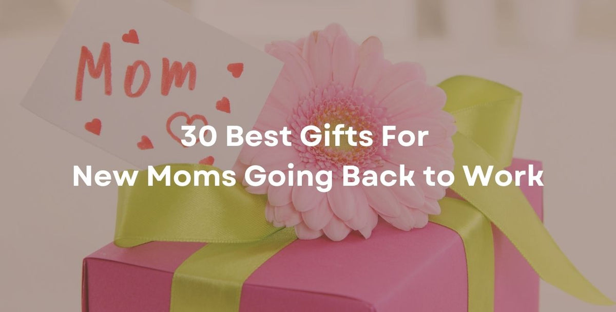 30 Best Gifts For New Moms Going Back to Work