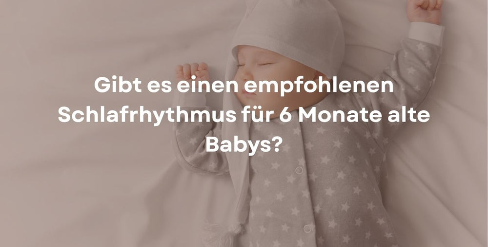 Gibt es einen empfohlenen Schlafrhythmus für 6 Monate alte Babys?