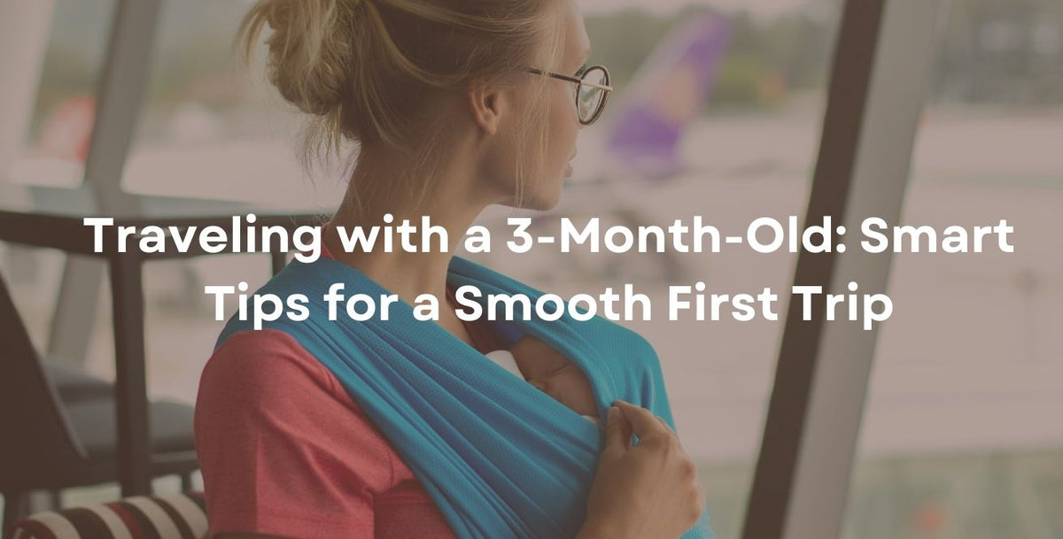 Traveling with a 3-Month-Old: Smart Tips for a Smooth First Trip