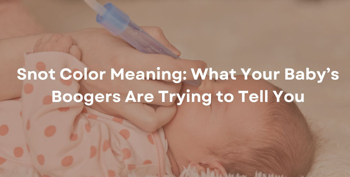 Snot Color Meaning: What Your Baby’s Boogers Are Trying to Tell You