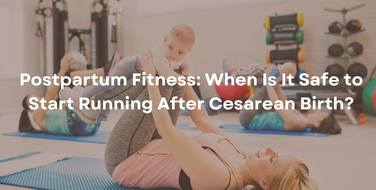 Postpartum Fitness: When Is It Safe to Start Running After Cesarean Birth?