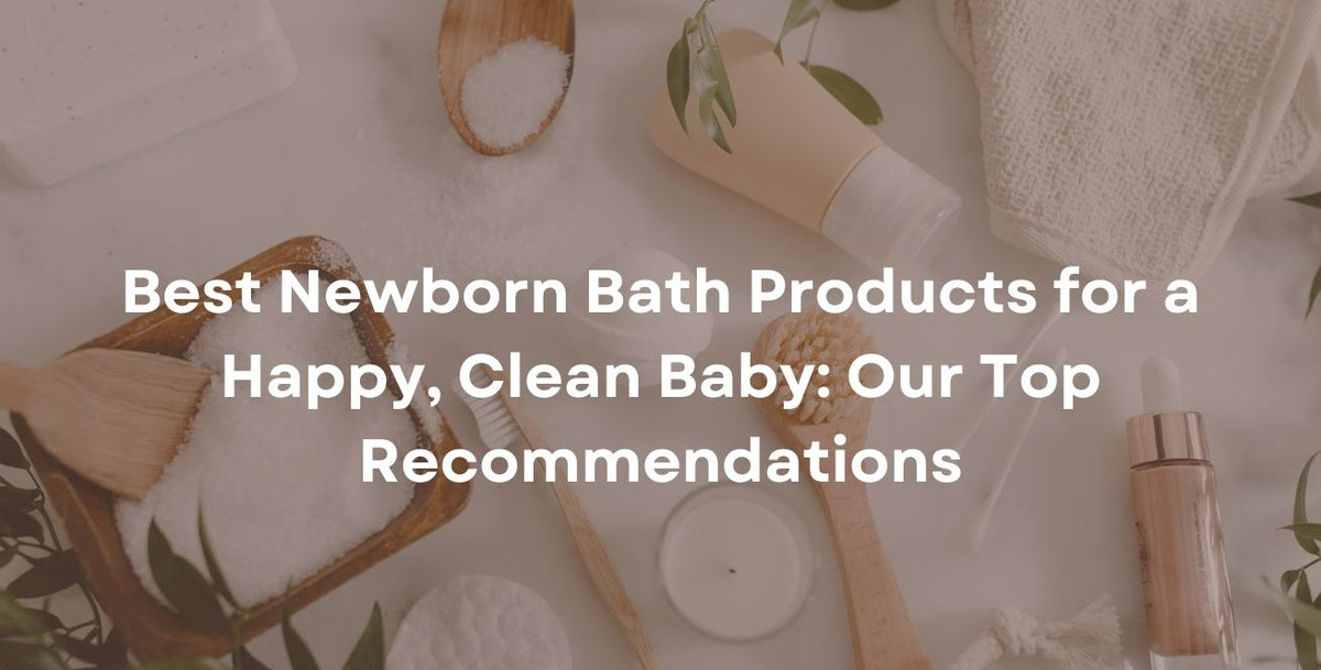 Best Newborn Bath Products for a Happy, Clean Baby: Our Top Recommendations