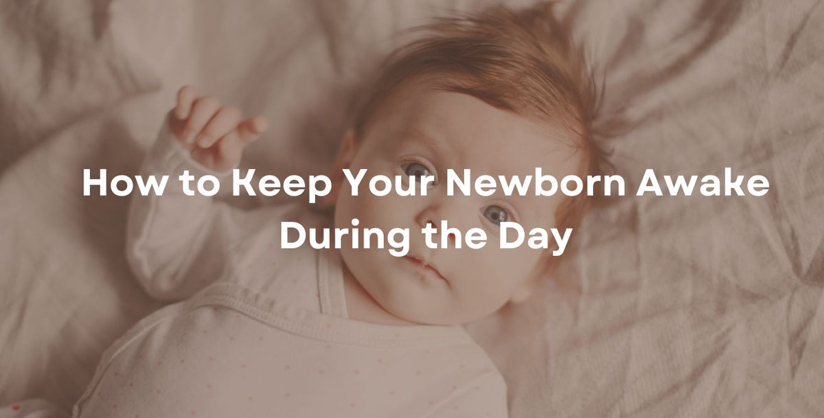 How to Keep Your Newborn Awake During the Day