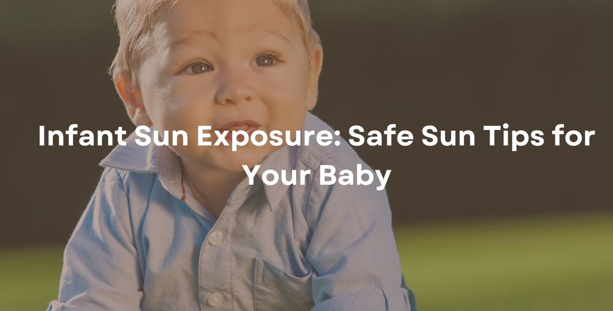 Infant Sun Exposure: Safe Sun Tips for Your Baby