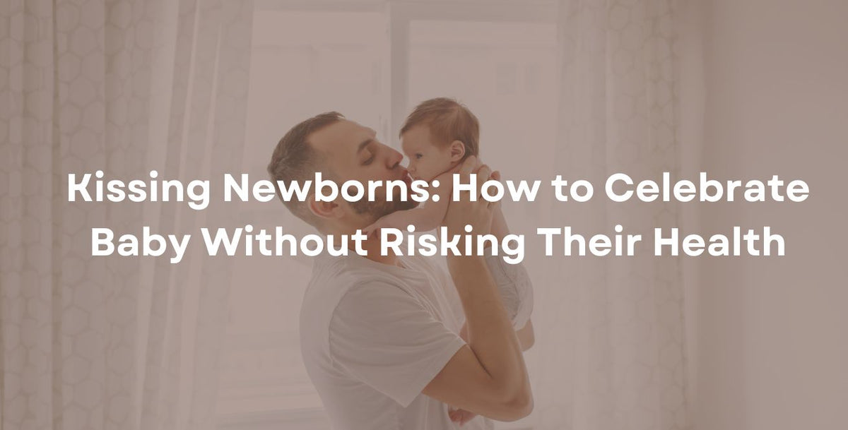 Kissing Newborns: How to Celebrate Baby Without Risking Their Health