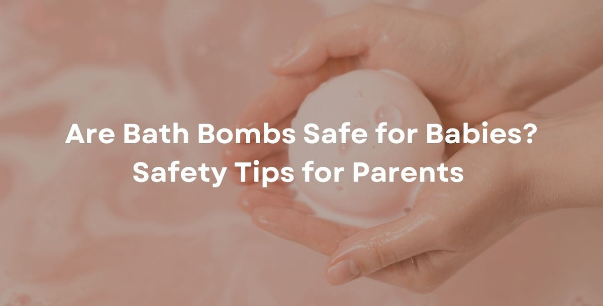 Are Bath Bombs Safe for Babies? Safety Tips for Parents 