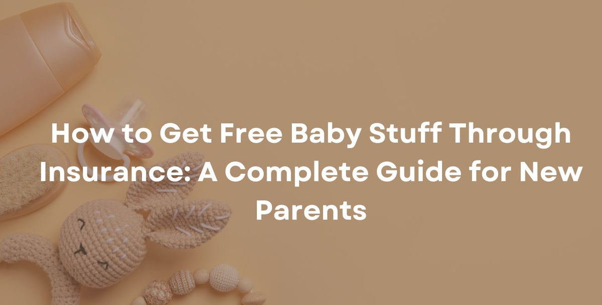 How to Get Free Baby Stuff Through Insurance: A Complete Guide for New Parents