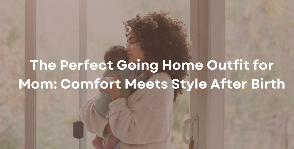 The Perfect Going Home Outfit for Mom: Comfort Meets Style After Birth