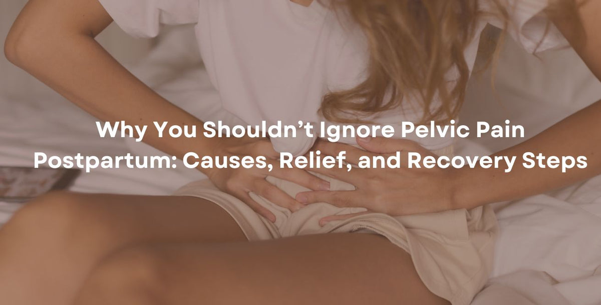 Why You Shouldn’t Ignore Pelvic Pain Postpartum: Causes, Relief, and Recovery Steps
