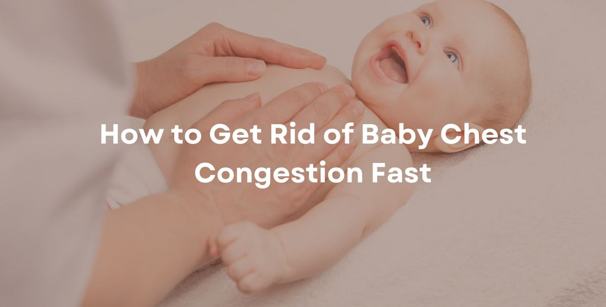 How to Get Rid of Baby Chest Congestion Fast