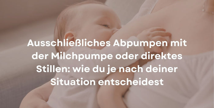 Ausschließliches Abpumpen mit der Milchpumpe oder direktes Stillen: wie du je nach deiner Situation entscheidest