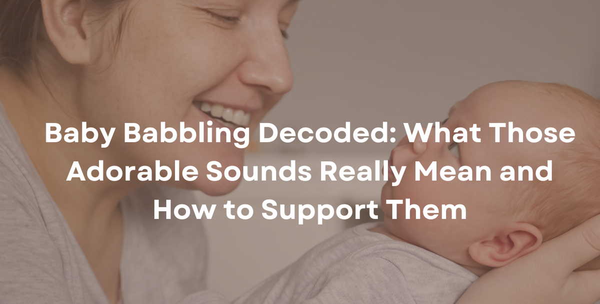 Baby Babbling Decoded: What Those Adorable Sounds Really Mean and How to Support Them