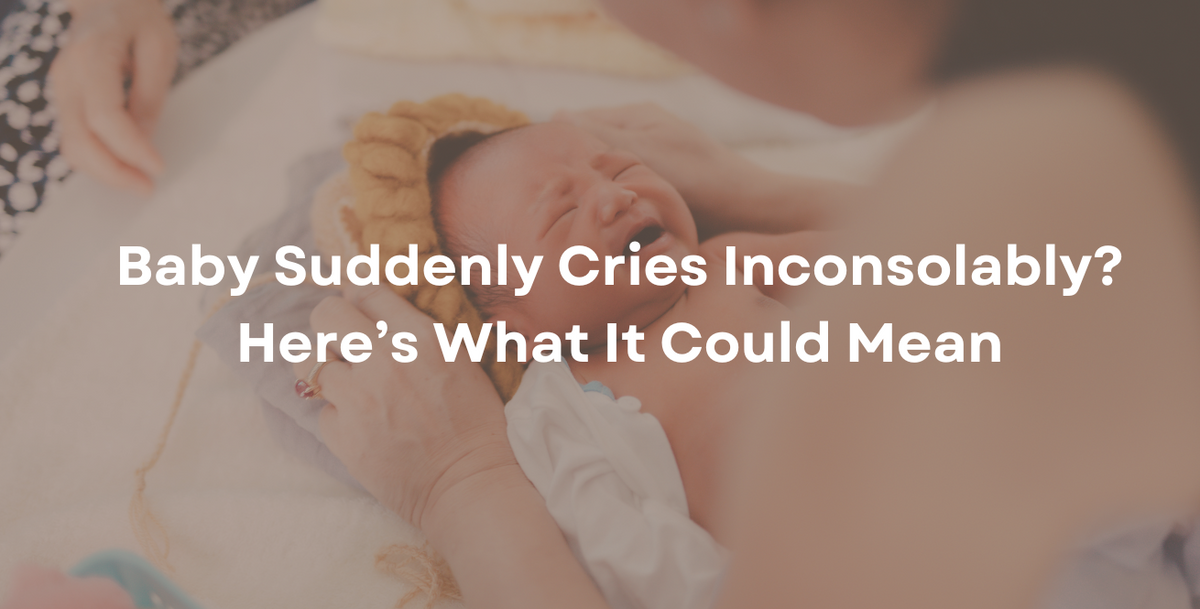 Baby Suddenly Cries Inconsolably? Here’s What It Could Mean