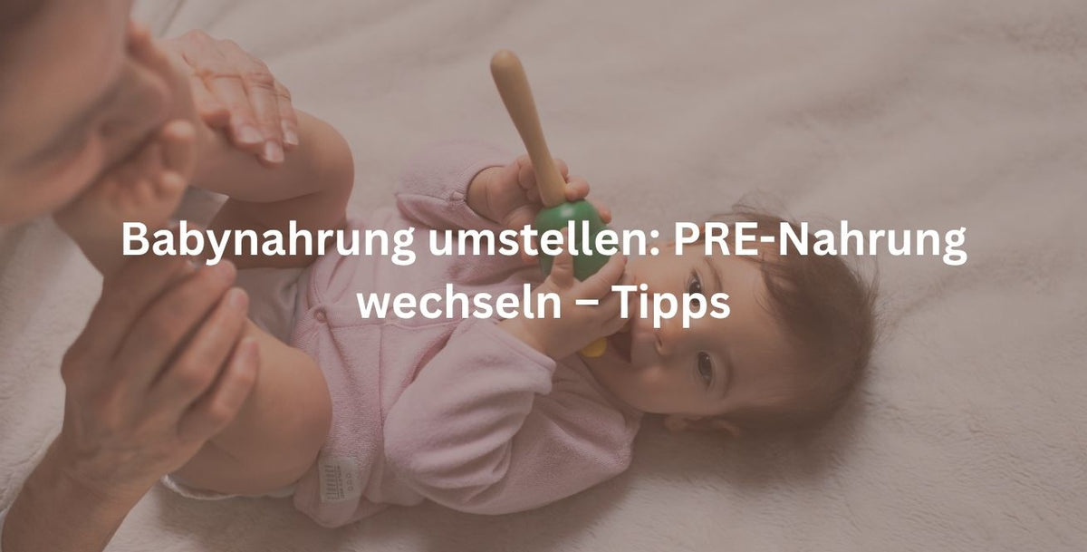 Babynahrung umstellen: PRE-Nahrung wechseln – Tipps