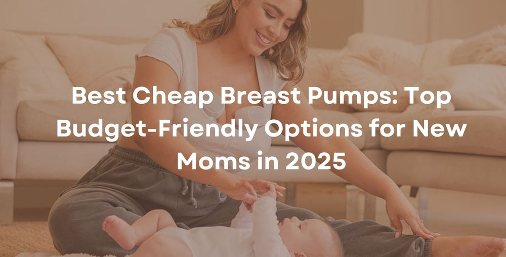 Best Cheap Breast Pumps: Top Budget-Friendly Options for New Moms in 2025
