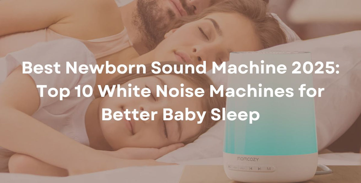 Best Newborn Sound Machine 2025: Top 10 White Noise Machines for Better Baby Sleep