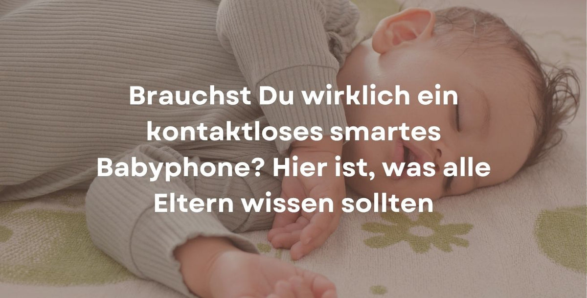 Brauchst Du wirklich ein kontaktloses smartes Babyphone? Hier ist, was alle Eltern wissen sollten