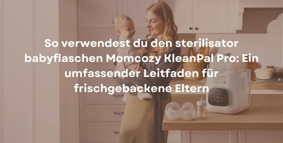 So verwendest du den sterilisator babyflaschen Momcozy KleanPal Pro: Ein umfassender Leitfaden für frischgebackene Eltern