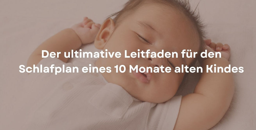 Der ultimative Leitfaden für den Schlafplan eines 10 Monate alten Kindes