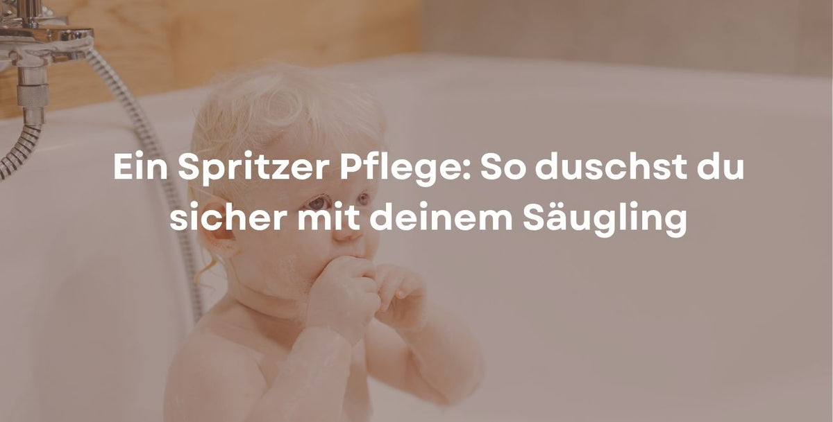 Ein Spritzer Pflege: So duschst du sicher mit deinem Säugling
