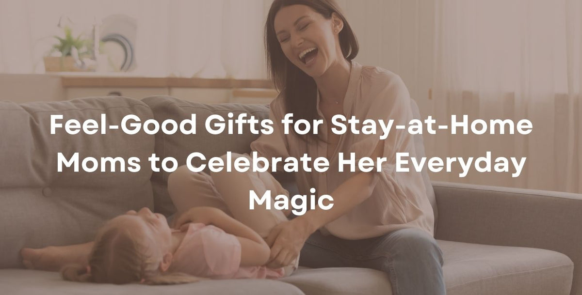 Feel-Good Gifts for Stay-at-Home Moms to Celebrate Her Everyday Magic