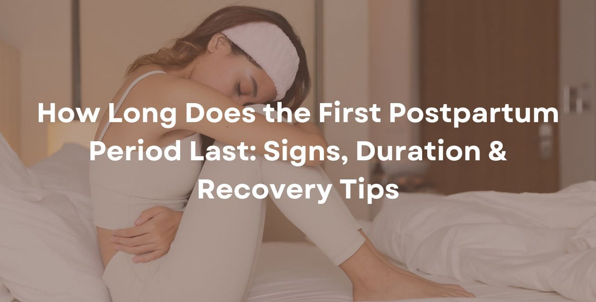 How Long Does the First Postpartum Period Last: Signs, Duration & Recovery Tips