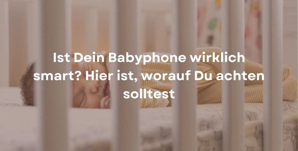 Ist Dein Babyphone wirklich smart? Hier ist, worauf Du achten solltest