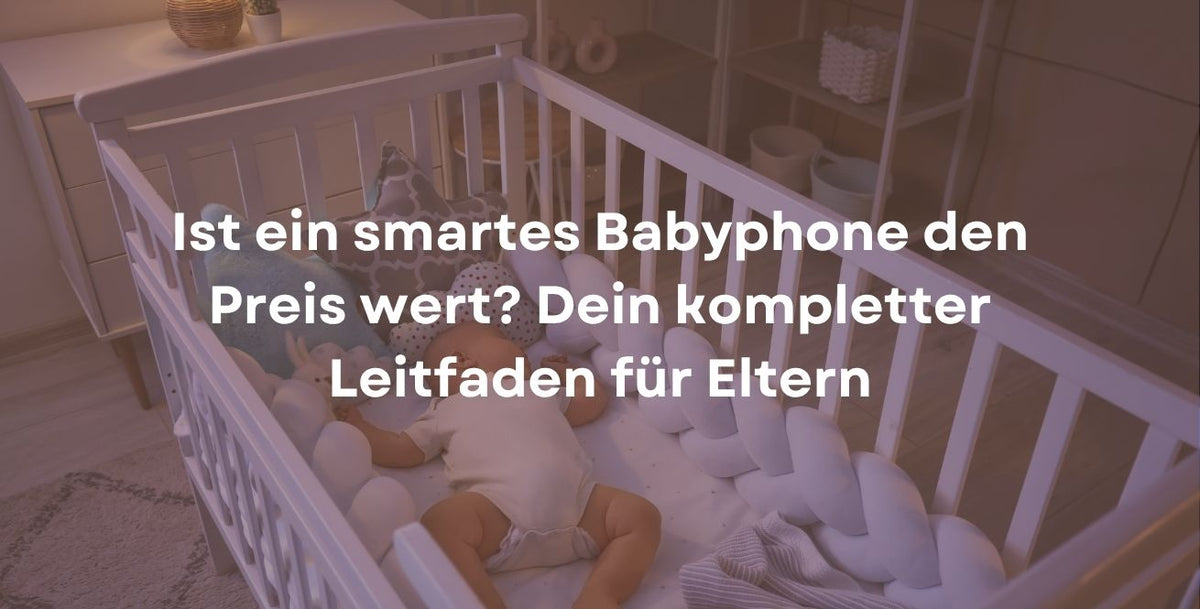 Ist ein smartes Babyphone den Preis wert? Dein kompletter Leitfaden für Eltern