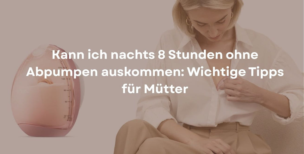 Kann ich nachts 8 Stunden ohne Abpumpen auskommen: Wichtige Tipps für Mütter