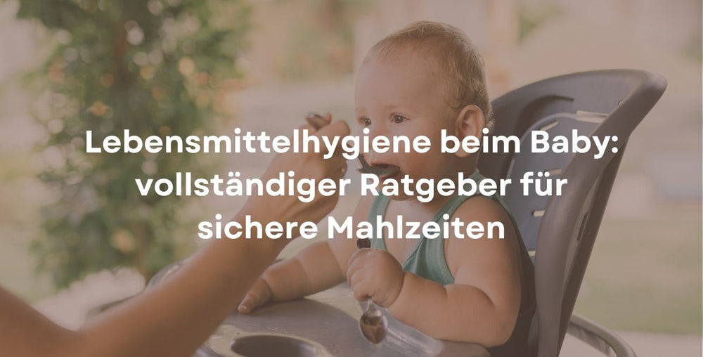 Lebensmittelhygiene beim Baby: vollständiger Ratgeber für sichere Mahlzeiten