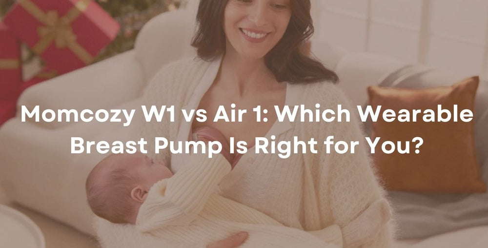 Momcozy W1 vs Air 1: Which Wearable Breast Pump Is Right for You?