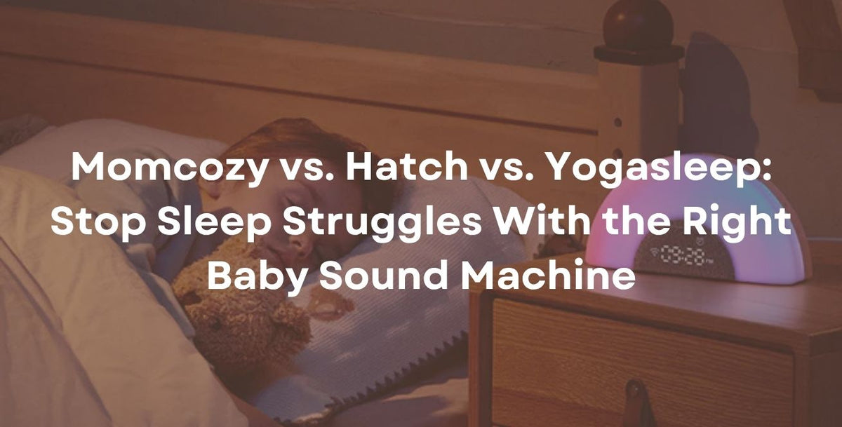 Momcozy vs. Hatch vs. Yogasleep: Stop Sleep Struggles With the Right Baby Sound Machine