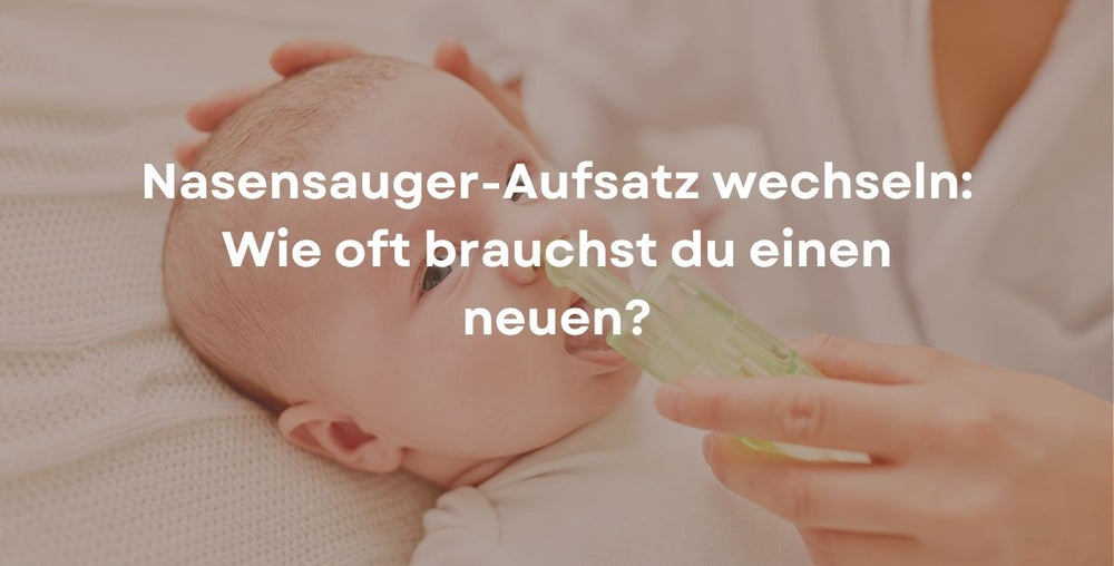 Nasensauger-Aufsatz wechseln: Wie oft brauchst du einen neuen?