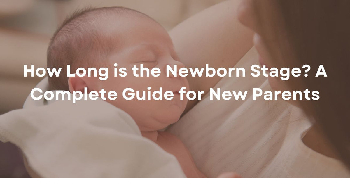 How Long is the Newborn Stage? A Complete Guide for New Parents