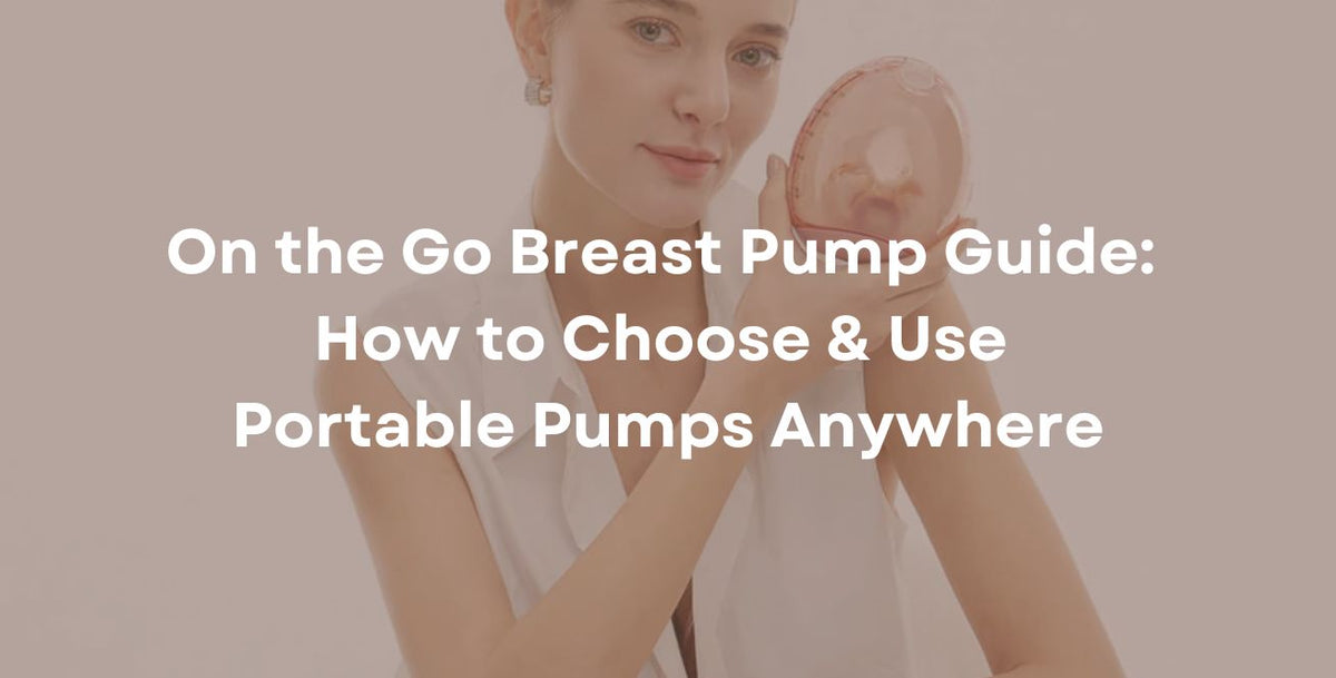 On the Go Breast Pump Guide: How to Choose & Use Portable Pumps Anywhere