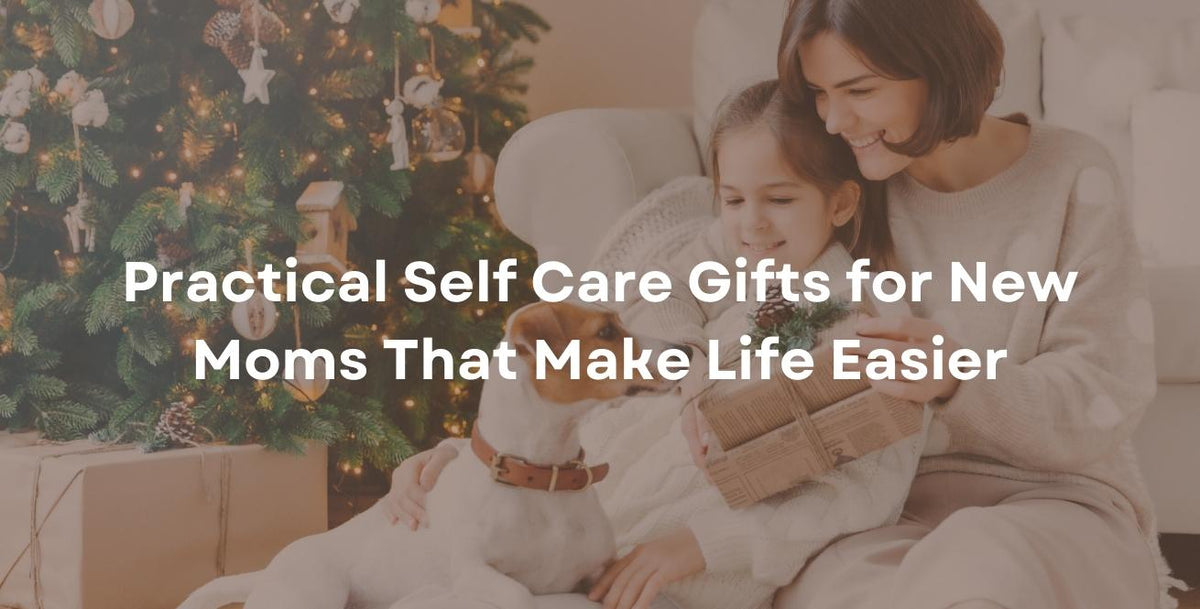 Practical Self Care Gifts for New Moms That Make Life Easier