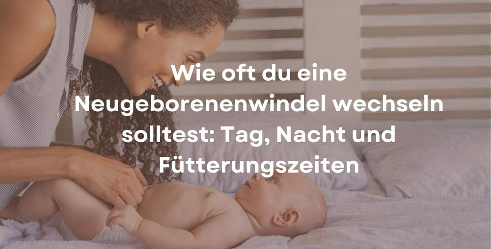 Wie oft du eine Neugeborenenwindel wechseln solltest: Tag, Nacht und Fütterungszeiten