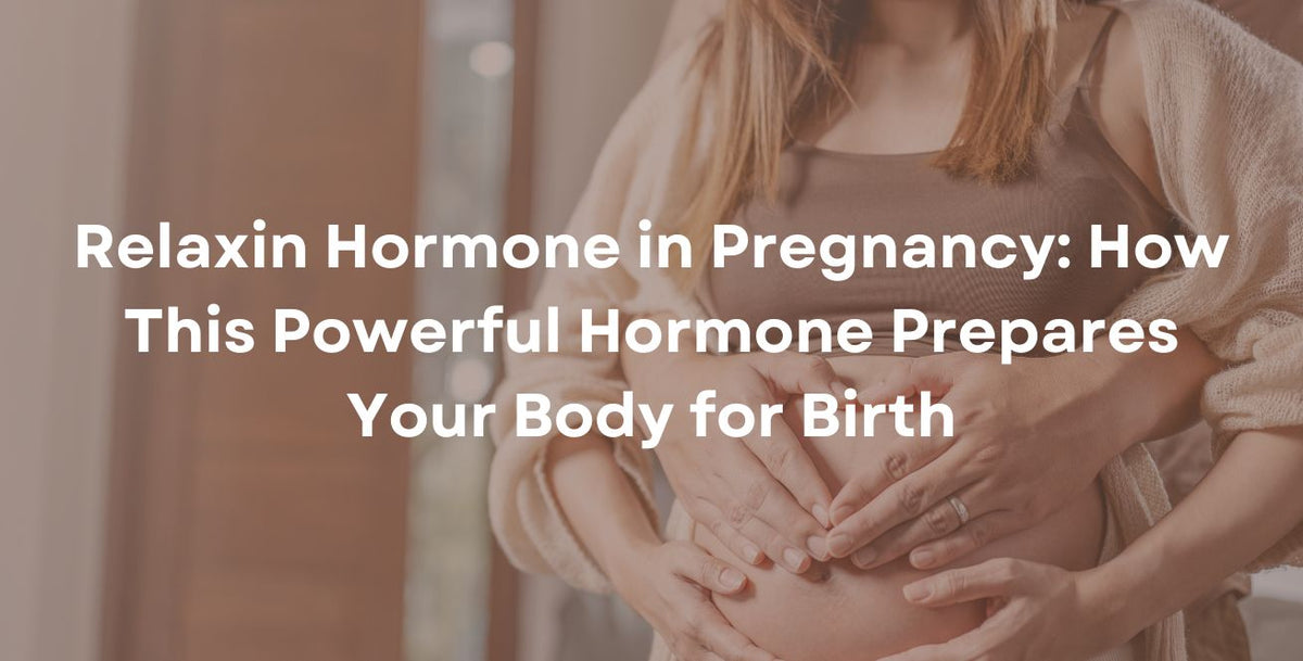 Relaxin Hormone in Pregnancy How This Powerful Hormone Prepares Your Body for Birth