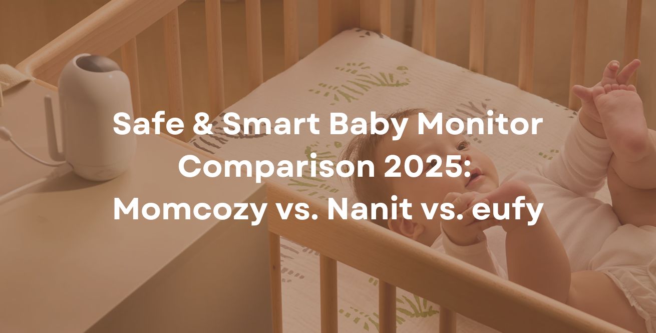 Safe & Smart Baby Monitor Comparison 2025: Momcozy vs. Nanit vs. eufy