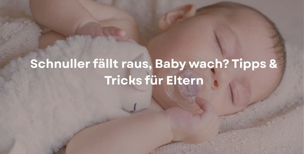 Schnuller fällt raus, Baby wach? Tipps & Tricks für Eltern